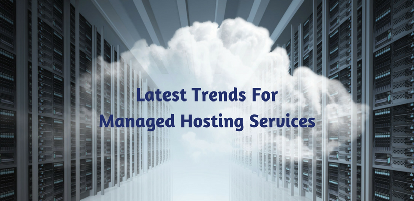 Latest Trends For Managed Hosting Services